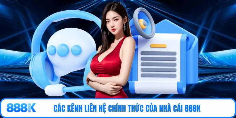 Các kênh liên hệ chính thức của nhà cái 888K