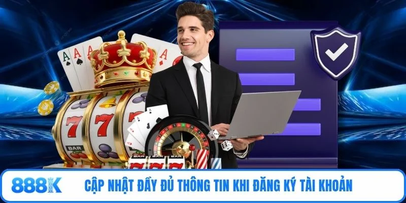 Cập nhật đầy đủ thông tin khi đăng ký tài khoản