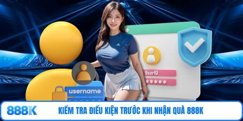 Kiểm tra điều kiện trước khi nhận quà 888K