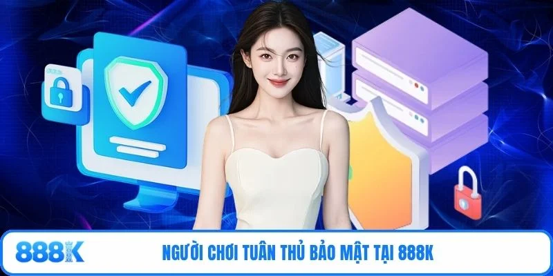Người chơi tuân thủ bảo mật tại 888K